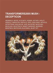 Transformers2005 MUSH - Decepticon Abominus, Abyss, Acid Bath, Adamia, Aether, Airlift, Airwolf, Americon, Apeface, Apex, Arachnae, Artifice, Astrotrain, Avalanche, Axis, Backfire, Backlash, Backlash, Backtrack, Bandit, Banshee, Barrage, Beastbox, Beatdo,1234667525,9781234667528