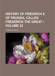 History of Friedrich Ii. of Prussia, Called Frederick the Great (Volume 22),1154391566,9781154391565