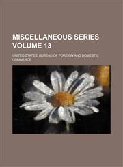Miscellaneous series Volume 13,1130483312,9781130483314