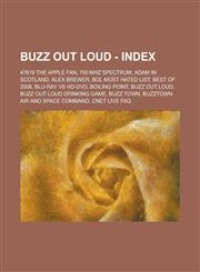 Buzz Out Loud - Index 47619 the Apple Fan, 700 MHz spectrum, Adam in Scotland, Alex Brewer, BOL most hated list, Best of 2008, Blu-Ray vs HD-DVD, Boiling Point, Buzz Out Loud, Buzz Out Loud Drinking Game, Buzz Town, Buzztown Air and Space Command, CNET L,1234682206,9781234682200