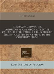 Rosemary & Bayes, or, Animadversions upon a treatise called, The rehearsall trans-prosed [sic] in a letter to a friend in the countrey. (1672),1240936680,9781240936687