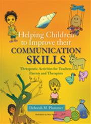 Helping Children to Improve Their Communication Skills Therapeutic Activities for Teachers, Parents and Therapists,184310959X,9781843109594