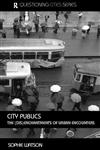 City Publics: The (Dis) Enchantment of Urban Encounters (Questioning Cities),0415312280,9780415312288