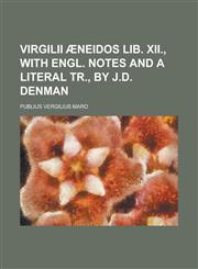 Virgilii Æneidos lib. xii., with Engl. notes and a literal tr., by J.D. Denman,1230165967,9781230165967