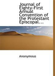 Journal of Eighty-First Annual Convention of the Protestant Episcopal...,1117669033,9781117669038