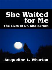 She Waited for Me The Lives of Dr. Rita Barnes,1432721755,9781432721756