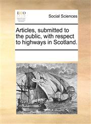 Articles, submitted to the public, with respect to highways in Scotland.,1170947824,9781170947821