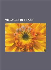 Villages in Texas Bailey's Prairie, Texas, Bear Creek, Texas, Bonney, Texas, Briarcliff, Texas, Buffalo Springs, Texas, Fairchilds, Texa,1155909224,9781155909226