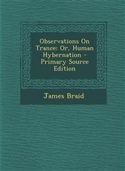Observations on Trance Or, Human Hybernation - Primary Source Edition,1293903701,9781293903704