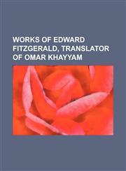 Works of Edward Fitzgerald, Translator of Omar Khayyam,1150941995,9781150941993