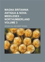 Magna Britannia Antiqua & Nova Volume 3,1130744221,9781130744224