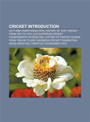 Cricket Introduction Left-arm unorthodox spin, History of Test cricket from 1901 to 1914, 2010 European Cricket Championship Division One,115770039X,9781157700395