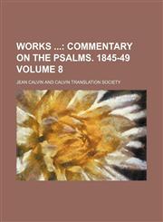 Works  Volume 8;  Commentary on the Psalms. 1845-49,1153906988,9781153906982