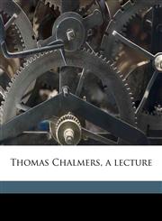 Thomas Chalmers, a lecture,1172351112,9781172351114