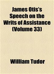 James Otis's Speech on the Writs of Assistance (Volume 33),1154470873,9781154470871