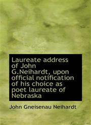 Laureate address of John G.Neihardt, upon official notification of his choice as poet laureate of Ne,1117179915,9781117179919