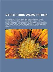 Napoleonic Wars Fiction Napoleonic War Novels, Napoleonic Wars Films, Waterloo, the Count of Monte Cristo, Vanity Fair, War and Peace,1157010997,9781157010999