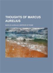 Thoughts of Marcus Aurelius,1153727862,9781153727860