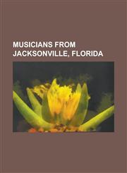 Musicians from Jacksonville, Florida Allen Collins, Barry Kerch, Bob Burns (Drummer), Brad Stewart, Danny Joe Brown, Dave Hlubek, Donnie Van Zant, Fr,1156088429,9781156088425
