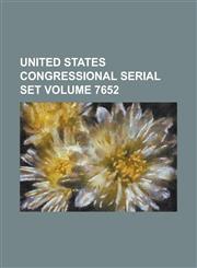 United States Congressional Serial Set Volume 7652,1234056496,9781234056490