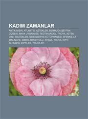 Kadim zamanlar Antik Mısır, Atlantis, Aztekler, Bermuda Şeytan Üçgeni, Maya uygarlığı, Teotihuacan, Troya, Aztek dini, Toltekler,1232927600,9781232927600