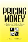 Pricing Money A Beginner's Guide to Money, Bonds, Futures, and Swaps,0471487007,9780471487005
