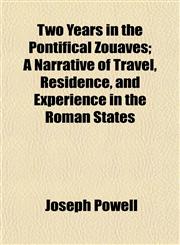 Two Years in the Pontifical Zouaves; A Narrative of Travel, Residence, and Experience in the Roman States,115209033X,9781152090330