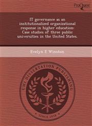 IT governance as an institutionalized organizational response in higher education Case studies of three public universities in the United States.,1243781653,9781243781659