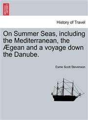 On Summer Seas, including the Mediterranean, the Ægean and a voyage down the Danube.,1241498695,9781241498696
