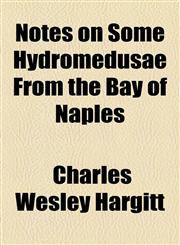 Notes on Some Hydromedusae From the Bay of Naples,1154462757,9781154462753