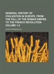 General history of civilization in Europe, from the fall of the Roman empire to the French revolution Volume 1-2,1150554851,9781150554858