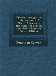 Travels Through the Interior Parts of North-America in the Years 1766, 1767, and 1768 - Primary Source Edition,1294674072,9781294674078