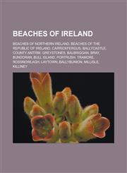 Beaches of Ireland Beaches of Northern Ireland, Beaches of the Republic of Ireland, Carrickfergus, Ballycastle, County Antrim, Greystones, Balbriggan, Bray, Bundoran, Bull Island, Portrush, Tramore, Rossnowlagh, Laytown, Ballybunion,1157779883,9781157779889
