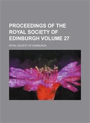 Proceedings of the Royal Society of Edinburgh Volume 27,1130252248,9781130252248