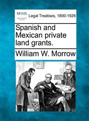 Spanish and Mexican private land grants.,1240128681,9781240128686