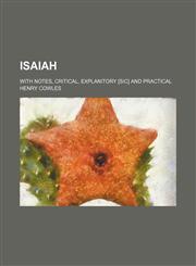 Isaiah; with notes, critical, explanitory [sic] and practical,1459089359,9781459089358