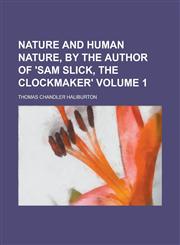 Nature and human nature, by the author of 'Sam Slick, the clockmaker' Volume 1,1234324989,9781234324988