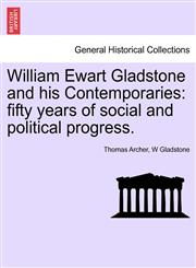 William Ewart Gladstone and his Contemporaries fifty years of social and political progress.,1241556709,9781241556709