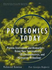 Proteomics Today Protein Assessment and Biomarkers Using Mass Spectrometry, 2D Electrophoresis, and Microarray Technology,0471648175,9780471648178