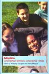 Adoption: Changing Families, Changing Lives,0415256852,9780415256858