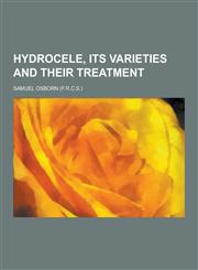 Hydrocele, Its Varieties and Their Treatment,1230264701,9781230264707