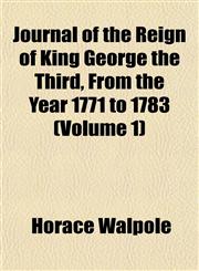 Journal of the Reign of King George the Third, From the Year 1771 to 1783 (Volume 1),1152662600,9781152662605