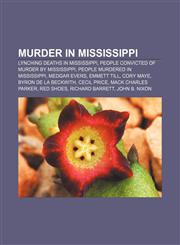 Murder in Mississippi Lynching deaths in Mississippi, People convicted of murder by Mississippi, People murdered in Mississippi, Medgar Evers,1158102526,9781158102525