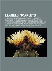 Llanelli Scarlets Llanelli Scarlets coaches, Llanelli Scarlets directors of rugby, Llanelli Scarlets players, Llanelli Scarlets seasons,1156953545,9781156953549
