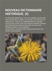Nouveau Dictionnaire Historique; Ou Histoire Abregee de Tous Les Hommes Qui Se Sont Fait Un Nom Par Le Genie, Les Talens, Les Vertus, Les Erreurs, &C.,123483376X,9781234833763