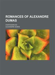 Romances of Alexandre Dumas (Volume 11); D'artagnan Ed,115028496X,9781150284960