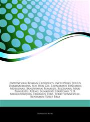 Articles On Indonesian Roman Catholics, including Julius Darmaatmadja, Soe Hok Gie, Leonardus Benjamin Moerdani, Sandyawan Sumardi, Suzzanna, Mari Pangestu, Ateng, Sunaryati Hartono, Y. B. Mangunwijaya, Fabianus Tibo, Ferry Sonneville,1242732330,9781242732331