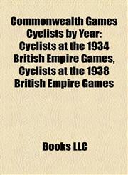 Commonwealth Games Cyclists by Year Cyclists at the 1934 British Empire Games, Cyclists at the 1938 British Empire Games,1157803970,9781157803973