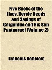 Five Books of the Lives, Heroic Deeds and Sayings of Gargantua and His Son Pantagruel (Volume 2),1152826891,9781152826892