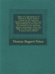 Digest of Legal Opinions of Thomas B.. Paton General Counsel of the American Bankers Association, Which Have Been Published in the Issues of the Jour,1293138010,9781293138014